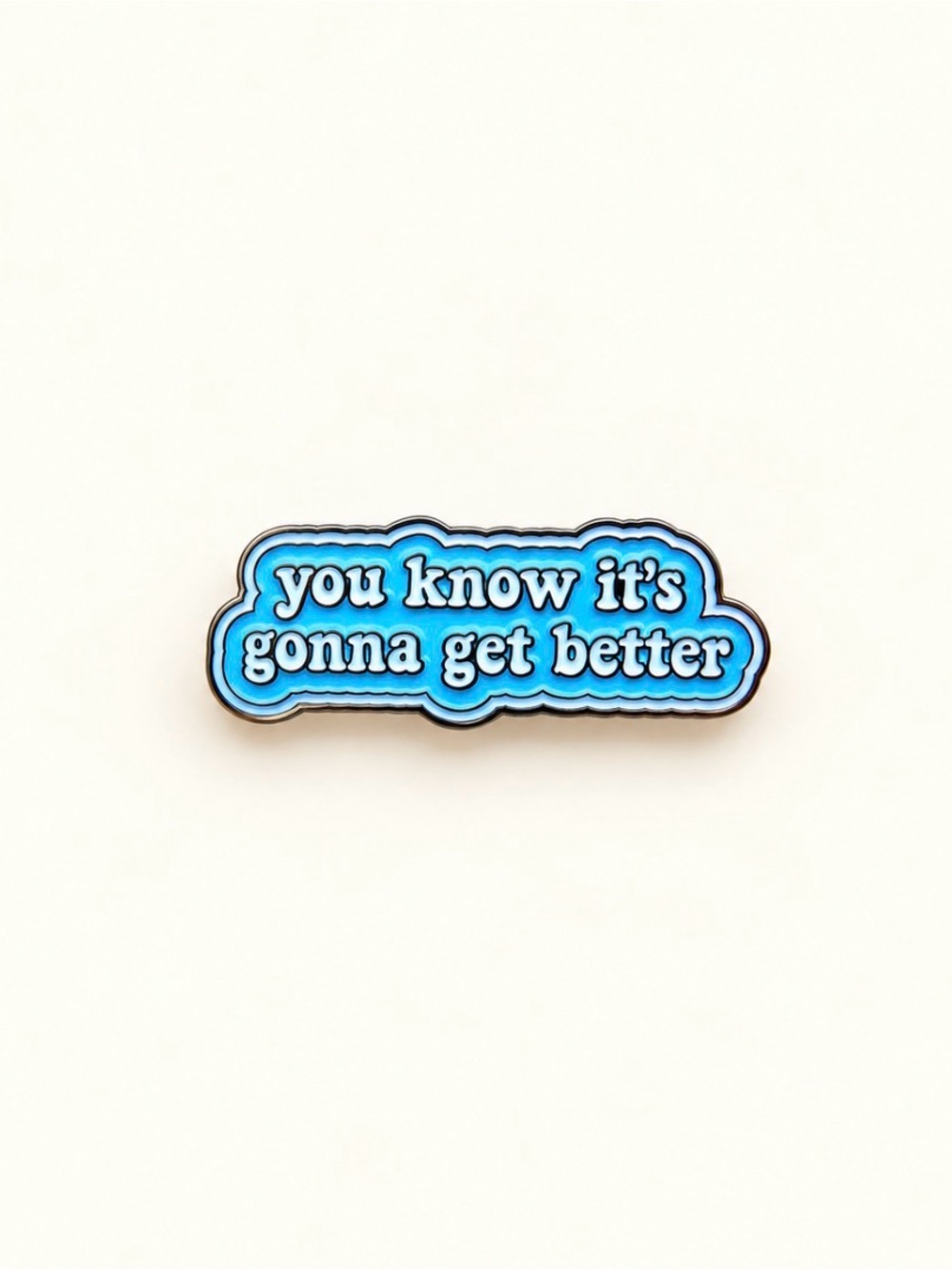 You Know It's Gonna Get Better Blue Enamel Pin